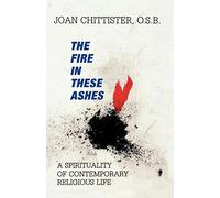 The Fire in These Ashes: A Spirituality of Contemporary Religious Life