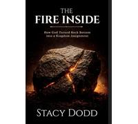 The Fire Inside: How God Turned Rock Bottom into a Kingdom Assignment