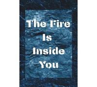 The Fire Is Inside You: A Minimalist Journal for Action, Discipline and Drive