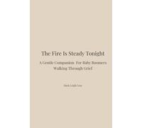 The Fire Is Steady Tonight: A Gentle Companion for Baby Boomers Walking Through Loss
