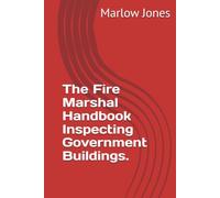 The Fire Marshal Handbook Inspecting Government Buildings.