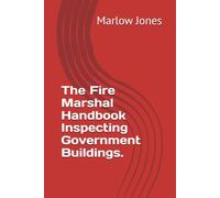 The Fire Marshal Handbook Inspecting Government Buildings.