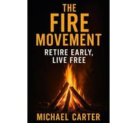 The FIRE Movement: Retire Early, Live Free
