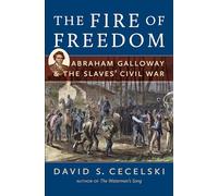 The Fire of Freedom: Abraham Galloway and the Slaves' Civil War