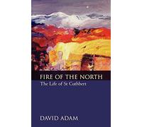 The Fire of the North: The Life of Saint Cuthbert