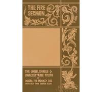 The Fire Sermon: The Unacceptable, Unbelievable Truth