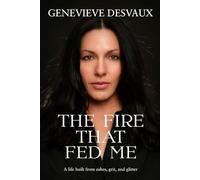 The Fire That Fed Me: A Memoir of Love, Loss, Invisible Illness, and Choosing Yourself