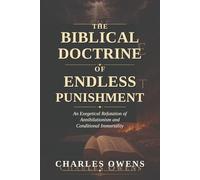 The Fire That Is Not Quenched: A Scripture-Based, Original-Language Defense of the Biblical Doctrine of Endless Punishment and a Refutation of Annihilationism and Conditional Immortality