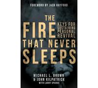 The Fire That Never Sleeps: Keys for Sustaining Personal Revival: Keys to Sustaining Personal Revival