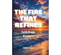 THE FIRE THAT REFINES: Faith Under Pressure: 5 (Hope & Healing Series)