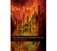 The Fire: The Bombing of Germany, 1940-1945