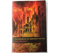 The Fire: The Bombing of Germany, 1940-1945