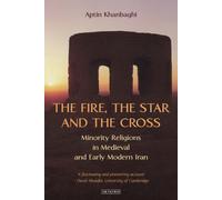 The Fire, the Star and the Cross : Minority Religions in Medieval and Early Modern Iran