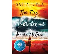 The Fire, the Water, and Maudie McGinn: A Beautiful Contemporary Middle Grade Coming-of-Age Story
