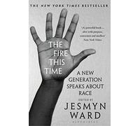 The Fire This Time : A New Generation Speaks About Race