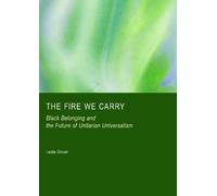 The Fire We Carry: Black Belonging and the Future of Unitarian Universalism