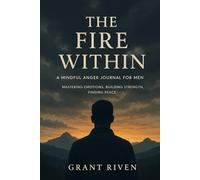 The Fire Within: A Mindful Anger Journal for Men
