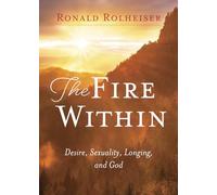 The Fire Within: Desire, Sexuality, Longing, and God