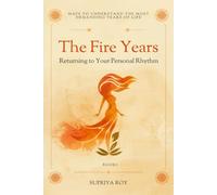 The Fire Years: Returning to Your Personal Rhythm