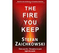 The Fire You Keep (The Architecture of Creativity Collection)