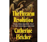The Firearm Revolution: From Renaissance Italy to the European Empires