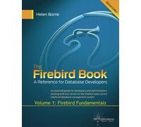The Firebird Book Second Edition: Volume 1: Firebird Fundamentals