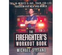 The Firefighter's Workout Book: The 30 Minute a Day Train-For-Life Program for Men and Women