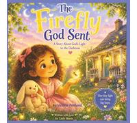 The Firefly God Sent: A Story About God's Light in the Darkness