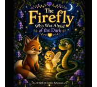The Firefly Who Was Afraid of the Dark (The Sable & Ember Adventures)