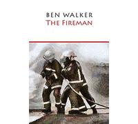 The Fireman: A novella inspired by the life of Ben Walker- firefighter