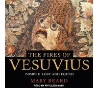 The Fires of Vesuvius: Pompeii Lost and Found