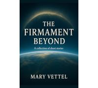 The Firmament Beyond: A Collection of Short Stories
