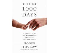 The First 1,000 Days: A Crucial Time for Mothers and Children--And the World