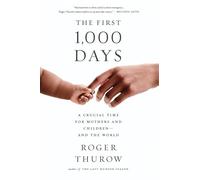 The First 1,000 Days: A Crucial Time for Mothers and Children--And the World