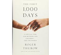 The First 1,000 Days: A Crucial Time for Mothers and Children and the World