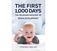 The First 1,000 Days : The Neuroarcheology of Brain Development