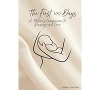 The First 100 Days: A Mother's Companion to Nursing and Care