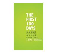 The First 100 Days: A Pastor's Guide