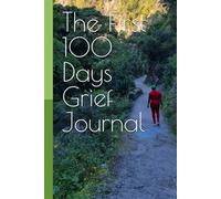 The First 100 Days Grief Journal: From Brokenness to Healing