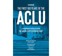 The First 100 Years of the ACLU: A Compendium of Advocacy Before the United States Supreme Court