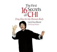 The First 16 Secrets of Chi: Feng Shui for the Human Body