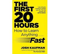 The First 20 Hours: How to Learn Anything ... Fast by Kaufman, Josh (August 28, 2014) Paperback