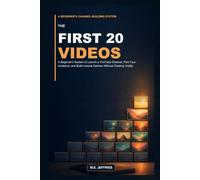 The First 20 Videos: A Beginner's System to Launch a YouTube Channel, Find Your Audience, and Build Income Options Without Chasing Virality