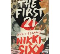 The first 21: How I became Nikki Sixx