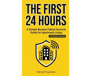 The First 24 Hours: An Apartment Survival Guide After a Nuclear Event (For Everyday People)