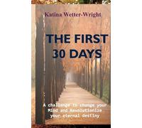 The First 30 Days: A Challenge to Change Your Mind and Revolutionize Your Eternal Destiny