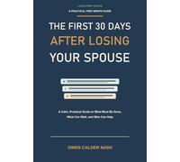 The First 30 Days After Losing Your Spouse: A Calm, Practical Guide to What Must Be Done, What Can Wait, and Who Can Help (Calm, Practical Guides for Older Adults and Families)
