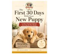 The First 30 Days With Your New Puppy: A Calm, Practical Guide for Surviving the First Month (Sunny Bear Rescue EBooks)