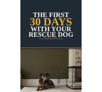 The First 30 Days with Your Rescue Dog: A calm decompression plan for the first night, the first walk, and the first three weeks, so you do not panic and they do not shut down.