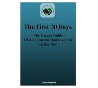 The First 30-Days: Your Cancer Journey Companion